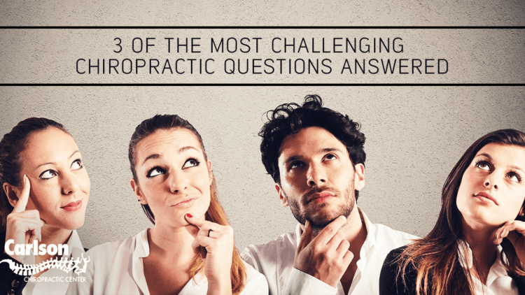 3 of the Most Challenging Chiropractic Questions Answered